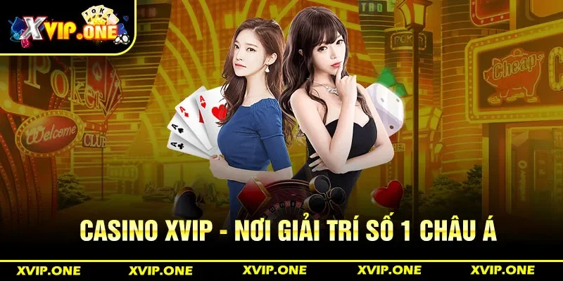 Casino Xvip - Nơi giải trí số 1 châu á